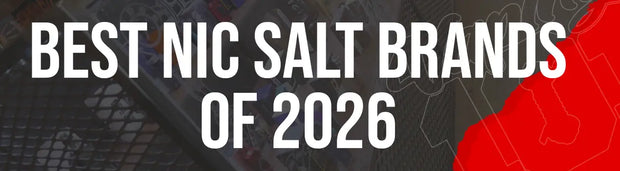 Best Nic Salt Brands 2026: Ultimate UK Guide