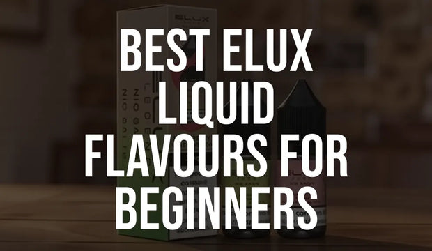 Best Elux Liquid Flavours for Beginners