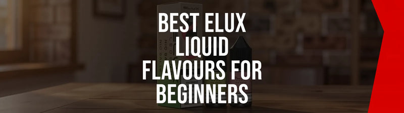 Best Elux Liquid Flavours for Beginners