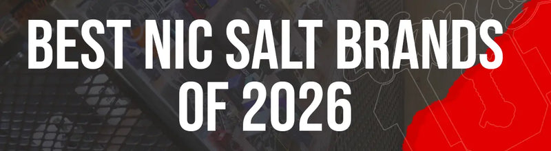 Best Nic Salt Brands 2026: Ultimate UK Guide