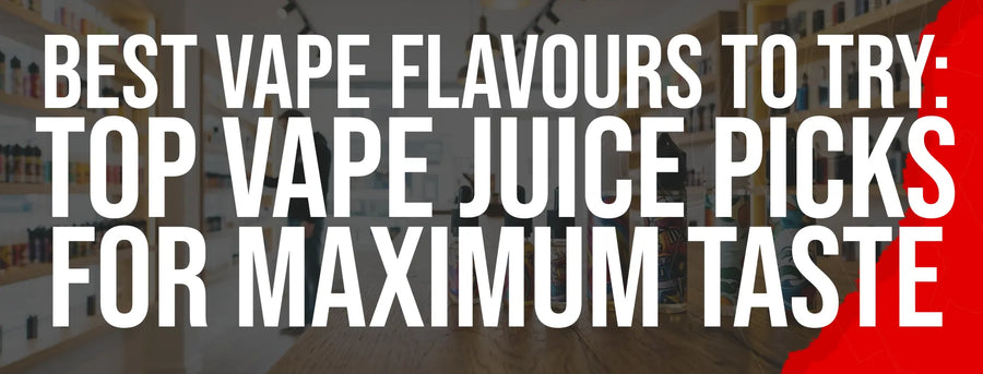 Best Vape Flavours to Try: Top Vape Juice Picks for Maximum Taste