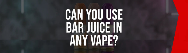 Can You Use Bar Juice in Any Vape?