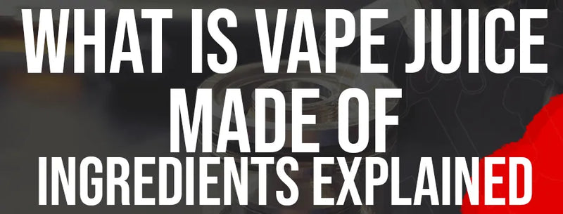 What Is Vape Juice Made Of? Ingredients Explained