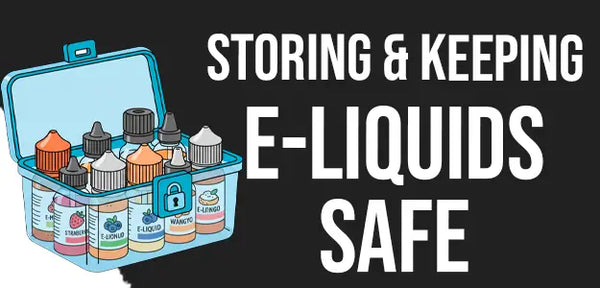 storing e-liquids safe